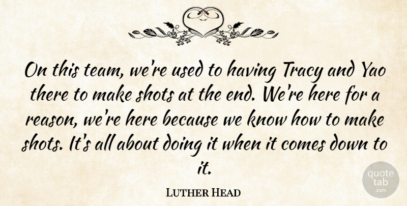 Luther Head Quote About Shots, Tracy: On This Team Were Used...