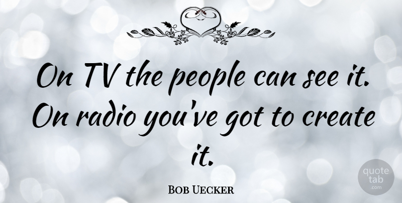 Bob Uecker Quote About People, Tvs, Radio: On Tv The People Can...