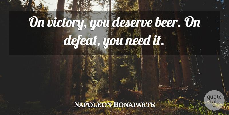 Napoleon Bonaparte Quote About Beer, Victory, Needs: On Victory You Deserve Beer...