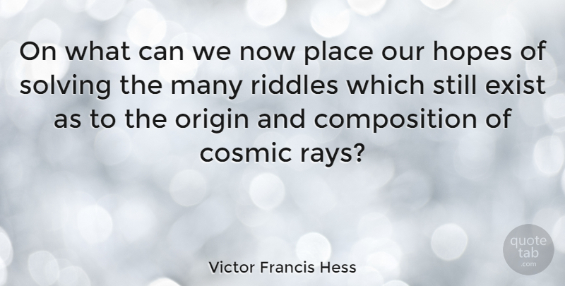 Victor Francis Hess Quote About Rays, Riddle, Cosmic: On What Can We Now...