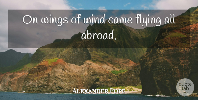 Alexander Pope Quote About Wind, Wings, Flying: On Wings Of Wind Came...