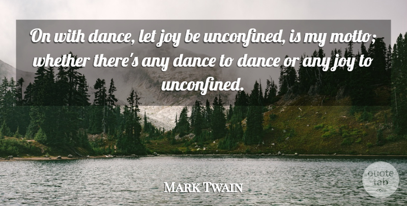 Mark Twain Quote About Dance, Joy, Motto: On With Dance Let Joy...