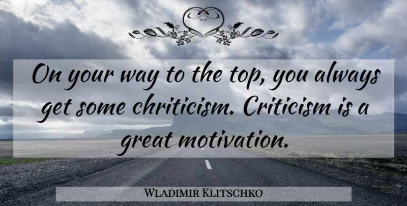 Wladimir Klitschko Quote About Motivation, Criticism, Way: On Your Way To The...