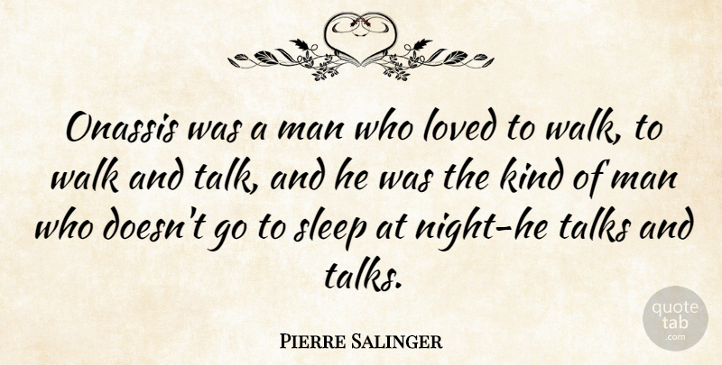Pierre Salinger Quote About Sleep, Night, Men: Onassis Was A Man Who...
