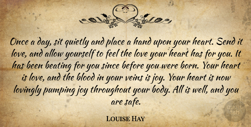 Louise Hay Quote About Love You, Heart, Blood: Once A Day Sit Quietly...