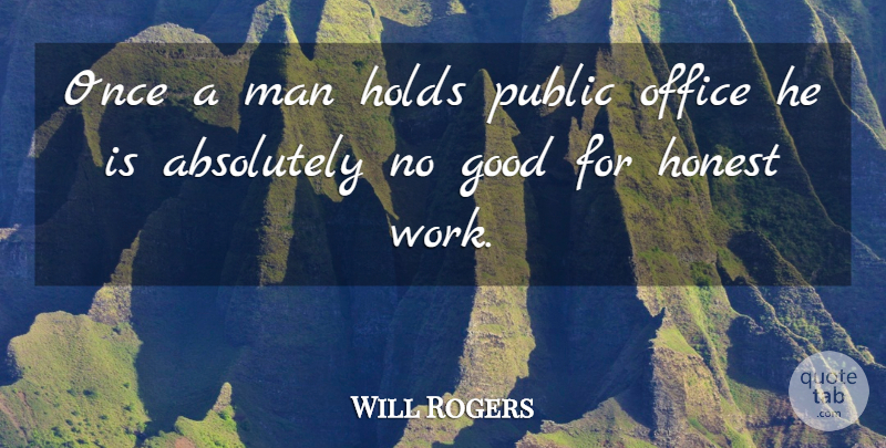 Will Rogers Quote About Absolutely, Good, Holds, Honest, Man: Once A Man Holds Public...