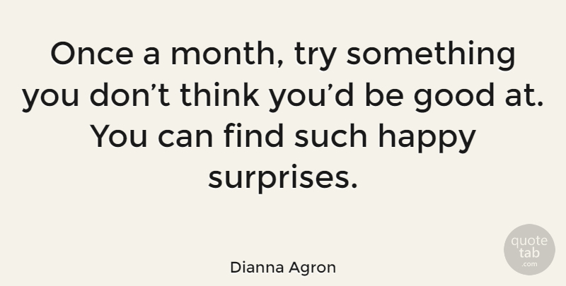 Dianna Agron Quote About Thinking, Trying, Months: Once A Month Try Something...