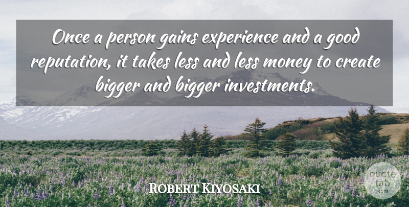 Robert Kiyosaki Quote About Gains, Reputation, Investment: Once A Person Gains Experience...