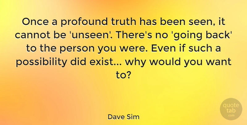 Dave Sim Quote About Profound, Want, Unseen: Once A Profound Truth Has...