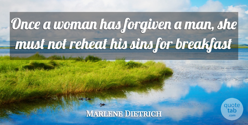 Marlene Dietrich Quote About Breakfast, Dating, Forgiven, Sins, Woman: Once A Woman Has Forgiven...