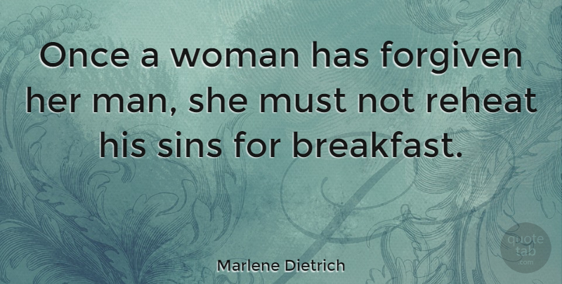 Marlene Dietrich Quote About Marriage, Forgiveness, Women: Once A Woman Has Forgiven...