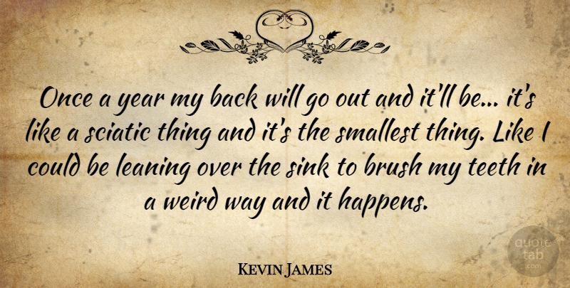 Kevin James Quote About Years, Way, Teeth: Once A Year My Back...