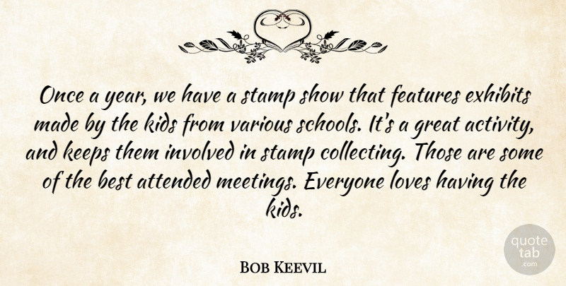 Bob Keevil Quote About Attended, Best, Features, Great, Involved: Once A Year We Have...