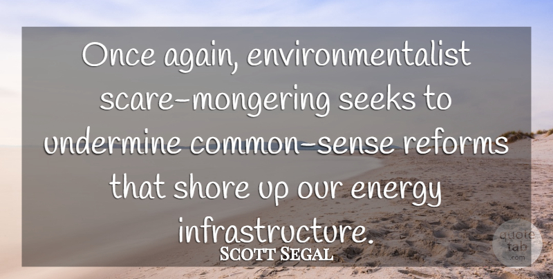 Scott Segal Quote About Common Sense, Energy, Reforms, Seeks, Shore: Once Again Environmentalist Scare Mongering...