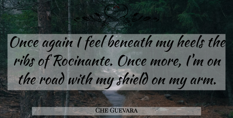 Che Guevara Quote About Arms, Shields, Ribs: Once Again I Feel Beneath...