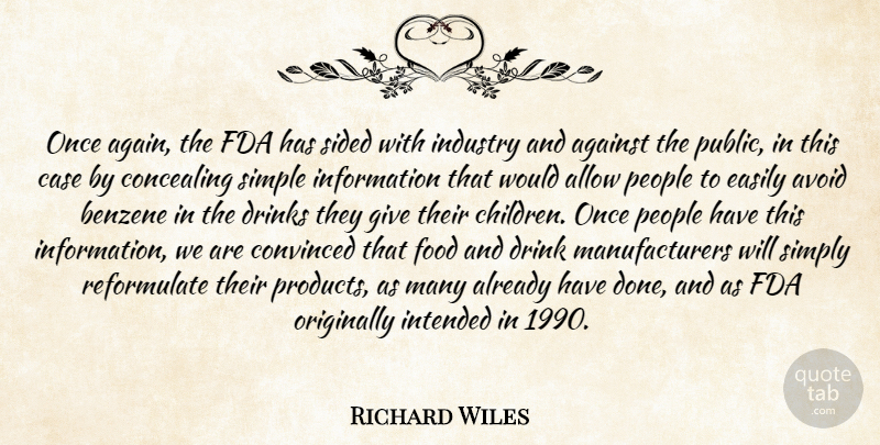 Richard Wiles Quote About Against, Allow, Avoid, Case, Concealing: Once Again The Fda Has...