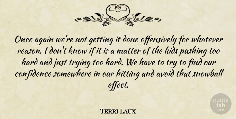 Terri Laux Quote About Again, Avoid, Confidence, Hard, Hitting: Once Again Were Not Getting...