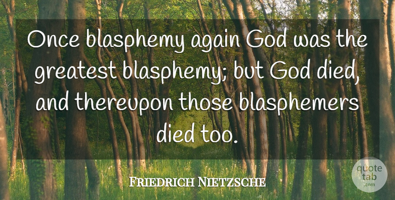 Friedrich Nietzsche Quote About Religion, Blasphemy, Died: Once Blasphemy Again God Was...