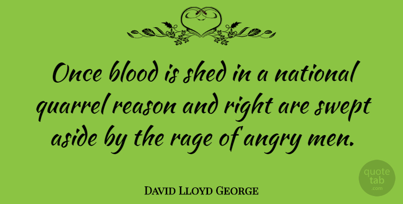 David Lloyd George Quote About Men, Blood, Angry Man: Once Blood Is Shed In...