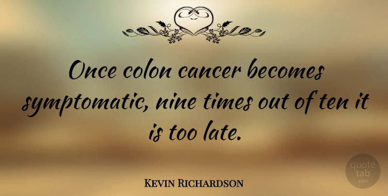 Kevin Richardson Quote About American Athlete, Becomes, Colon, Nine: Once Colon Cancer Becomes Symptomatic...