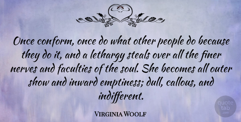 Virginia Woolf Quote About Numbness, People, Soul: Once Conform Once Do What...