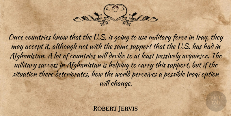 Robert Jervis Quote About Accept, Although, Carry, Countries, Decide: Once Countries Know That The...