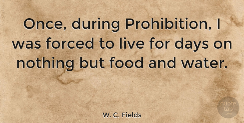 W. C. Fields Quote About Drinking, Food, Beer: Once During Prohibition I Was...