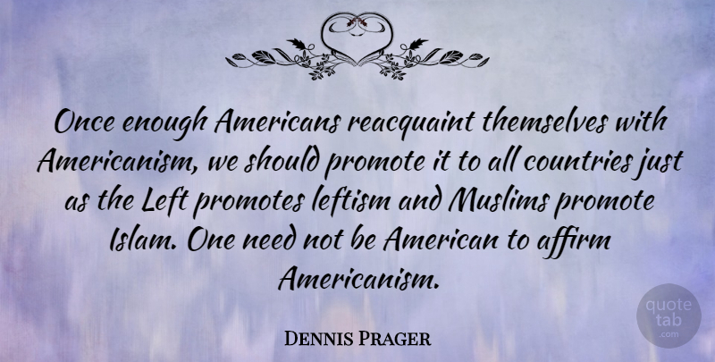 Dennis Prager Quote About Country, Islam, Needs: Once Enough Americans Reacquaint Themselves...