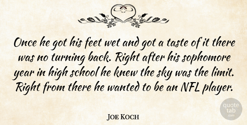 Joe Koch Quote About Feet, High, Knew, Nfl, School: Once He Got His Feet...