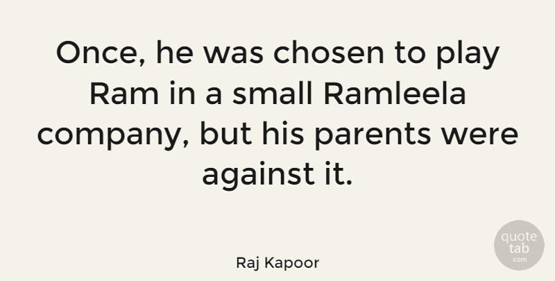 Raj Kapoor Quote About Against, Chosen, Ram: Once He Was Chosen To...