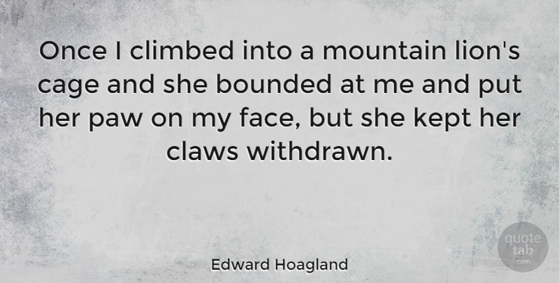 Edward Hoagland Quote About Mountain, Faces, Cages: Once I Climbed Into A...