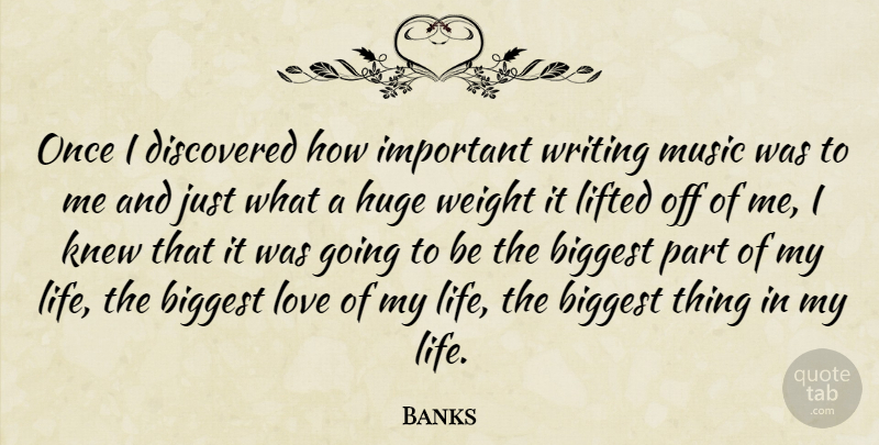 Banks Quote About Writing, Love Of My Life, Important: Once I Discovered How Important...