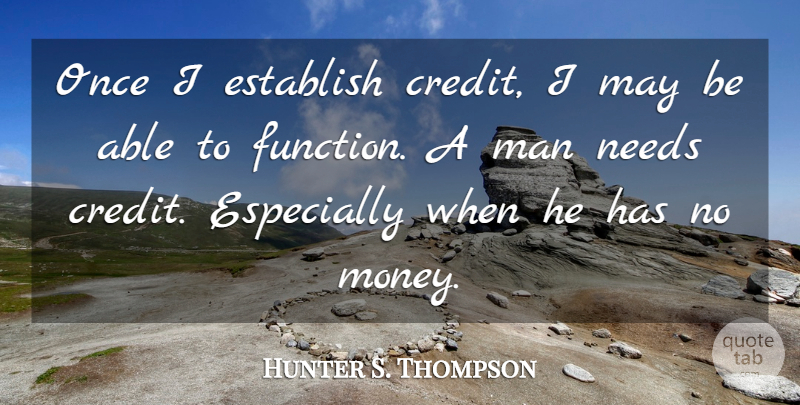 Hunter S. Thompson Quote About Men, Credit, May: Once I Establish Credit I...