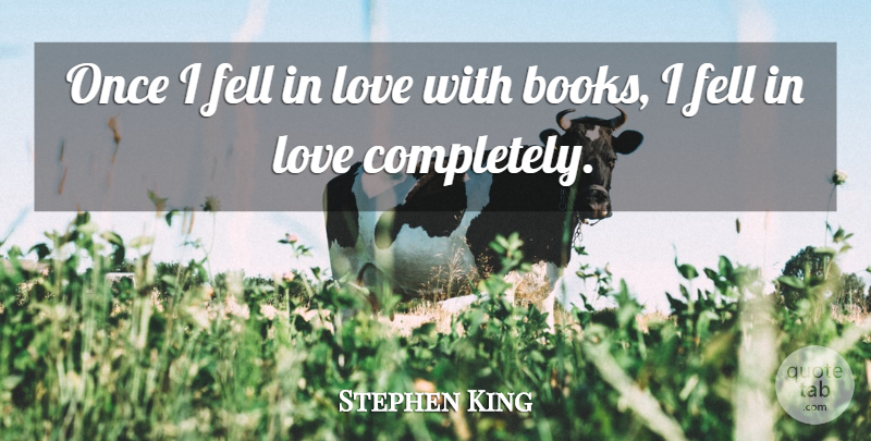 Stephen King Quote About Book: Once I Fell In Love...
