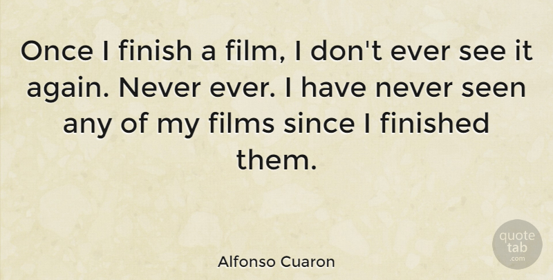 Alfonso Cuaron Quote About Films, Finished, Since: Once I Finish A Film...