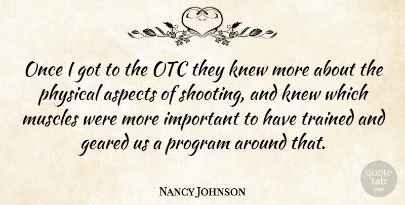 Nancy Johnson Quote About Aspects, Geared, Knew, Program, Trained: Once I Got To The...