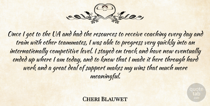 Cheri Blauwet Quote About Coaching, Deal, Ended, Eventually, Great: Once I Got To The...