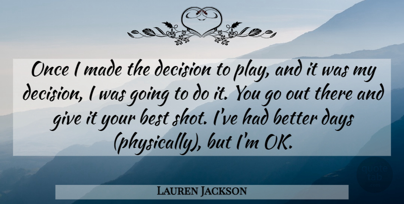 Lauren Jackson Quote About Best, Days, Decision: Once I Made The Decision...