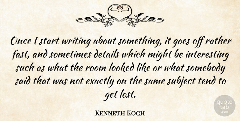 Kenneth Koch Quote About Writing, Interesting, Details: Once I Start Writing About...