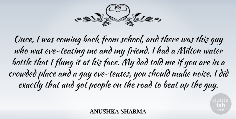 Anushka Sharma Quote About Beat, Bottle, Coming, Crowded, Dad: Once I Was Coming Back...
