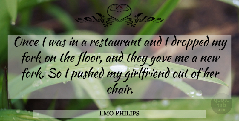 Emo Philips Quote About Girlfriend, Forks, Restaurants: Once I Was In A...