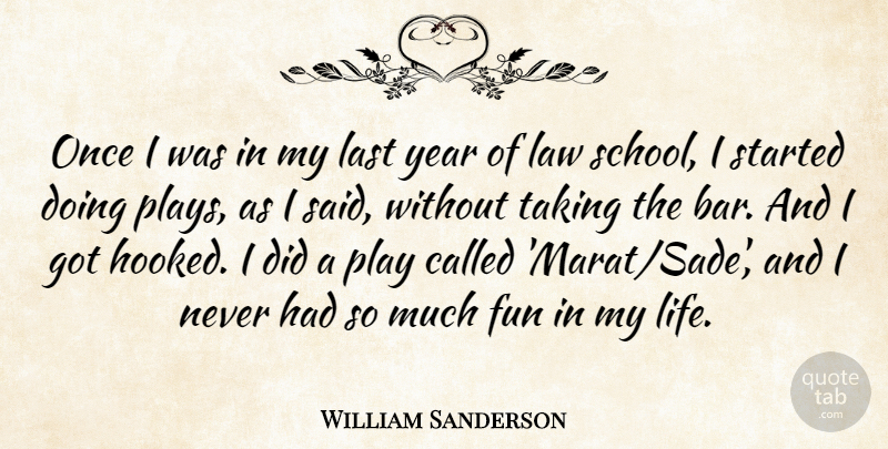 William Sanderson Quote About Last, Life, Taking, Year: Once I Was In My...