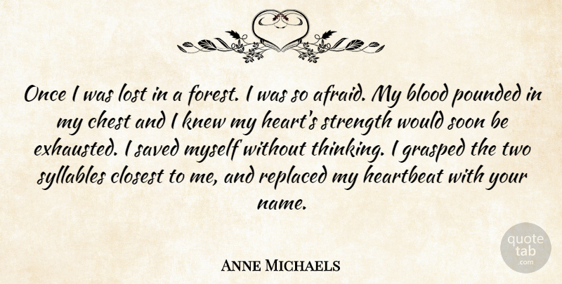 Anne Michaels Quote About Heart, Thinking, Blood: Once I Was Lost In...