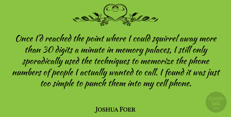 Joshua Foer Quote About Memories, Simple, Phones: Once Id Reached The Point...