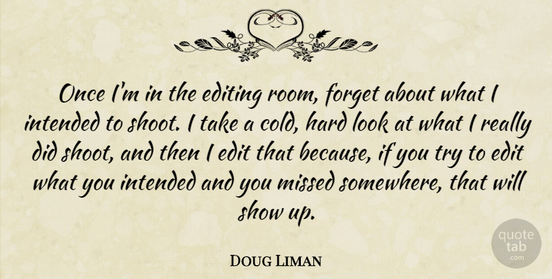 Doug Liman Quote About Editing, Trying, Rooms: Once Im In The Editing...