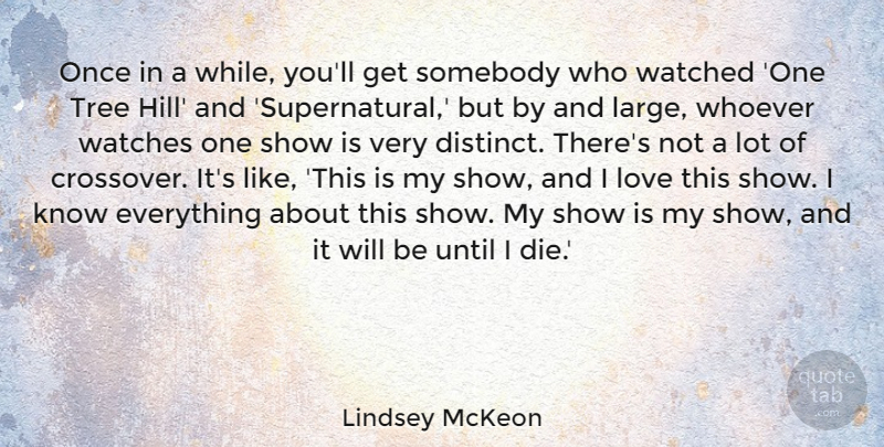 Lindsey McKeon Quote About Love, Somebody, Until, Watched, Watches: Once In A While Youll...