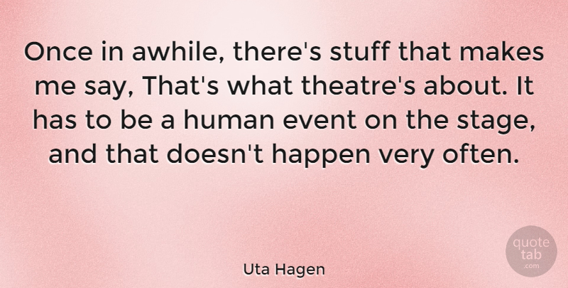 Uta Hagen Quote About German Actress, Human, Stuff: Once In Awhile Theres Stuff...
