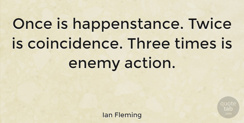 Ian Fleming Quote About Witty, Humorous, Destiny: Once Is Happenstance Twice Is...