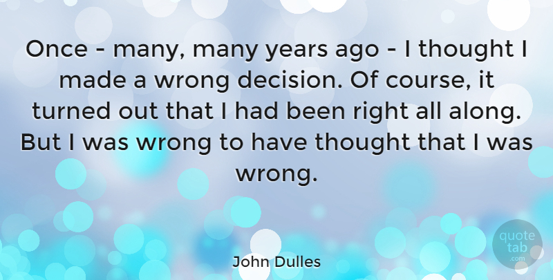 John Dulles Quote About Turned, Wrong: Once Many Many Years Ago...