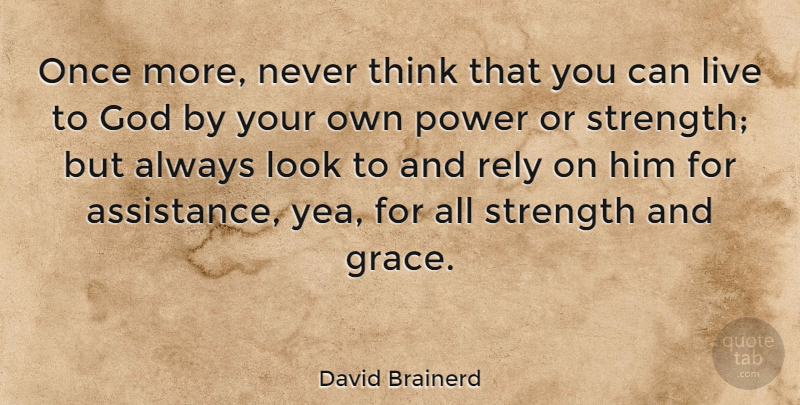 David Brainerd Quote About Thinking, Grace, Looks: Once More Never Think That...